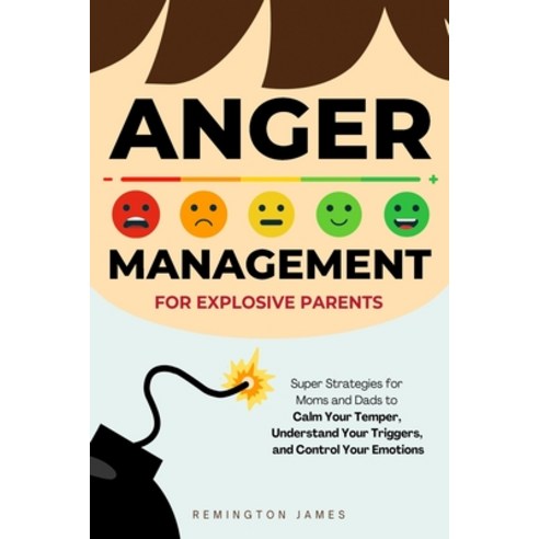 (영문도서) Anger Management For Explosive Parents: Super Strategies for Moms and Dads to C... Paperback, Remington Wahlrab, English, 9798988363873