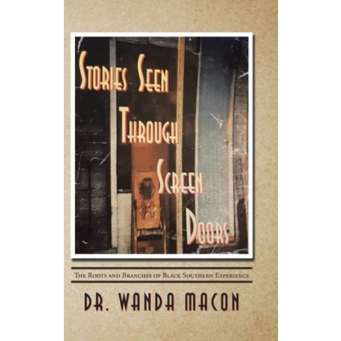 (영문도서) Stories Seen Through Screen Doors: The Roots and Branches of Black Southern Experience Hardcover, Authorhouse, English, 9781665502078