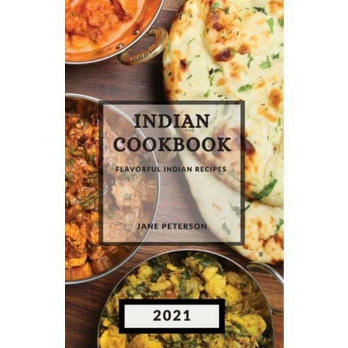 Indian Cookbook 2021: Flavorful Indian Recipes Hardcover, Jane Peterson, English, 9781801987691