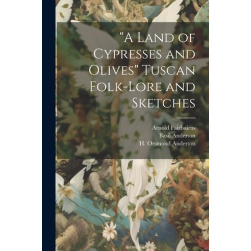(영문도서) "A Land of Cypresses and Olives" Tuscan Folk-Lore and Sketches Paperback, Legare Street Press, English, 9781021901828