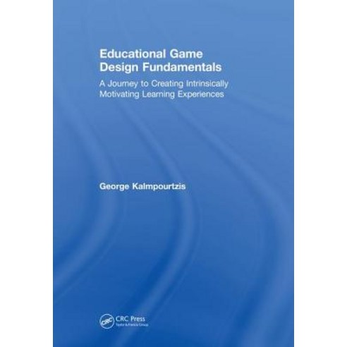 Educational Game Design Fundamentals: A Journey to Creating Intrinsically Motivating Learning Experi... Hardcover, A K PETERS