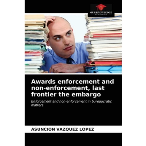 Awards enforcement and non-enforcement last frontier the embargo Paperback, Our Knowledge Publishing, English, 9786203485875