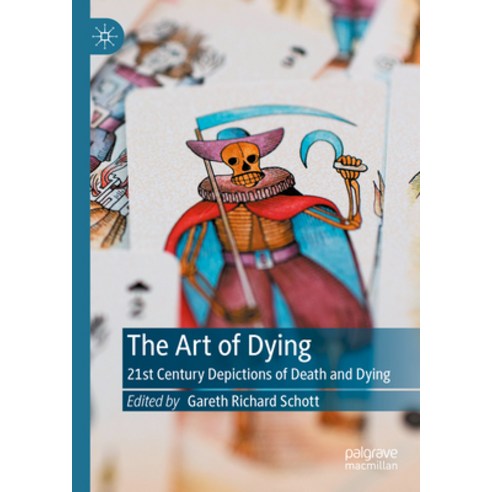 (영문도서) The Art of Dying: 21st Century Depictions of Death and Dying Hardcover, Palgrave MacMillan, English, 9783031352164
