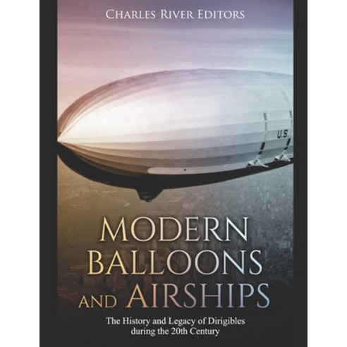 (영문도서) Modern Balloons and Airships: The History and Legacy of Dirigibles during the 20th Century Paperback, Independently Published, English, 9781089917632