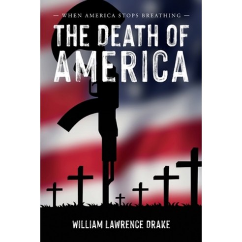(영문도서) The Death of America: When America Stops Breathing Paperback, Palmetto Publishing, English, 9798822916081