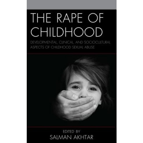 The Rape of Childhood: Developmental Clinical and Sociocultural Aspects of Childhood Sexual Abuse Hardcover, Lexington Books