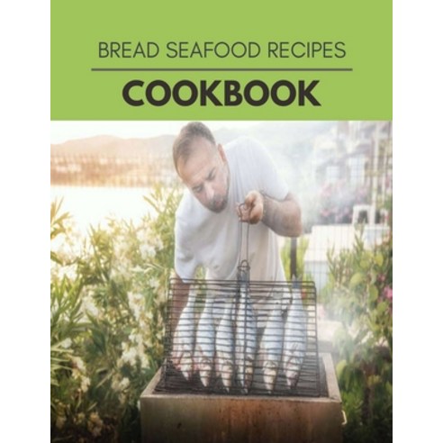 Bread Seafood Recipes Cookbook: The Ultimate Meatloaf Recipes for Starters Paperback, Independently Published, English, 9798696904627