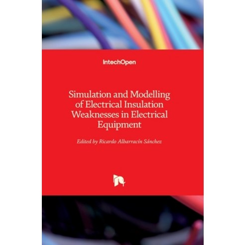 (영문도서) Simulation and Modelling of Electrical Insulation Weaknesses in Electrical Equipment Hardcover, Intechopen, English, 9781789237689