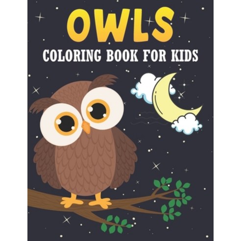 Owls Coloring Book For Kids: 50 Baby Owlsl Coloring Pages Paperback, Independently Published, English, 9798725896633