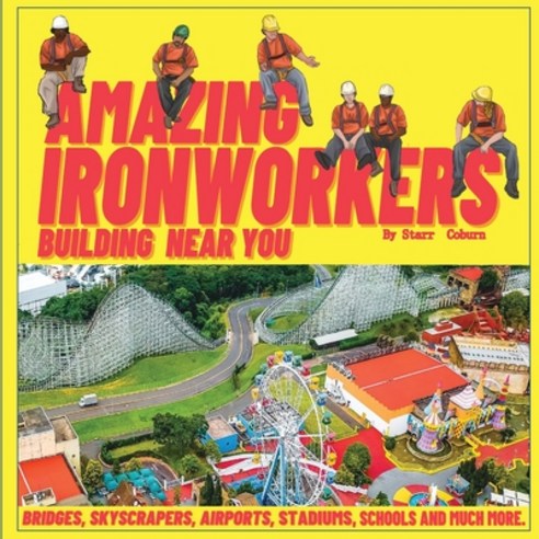 (영문도서) Amazing Ironworkers Building Near You Paperback, Starr Elite Publishing, English, 9781733218382