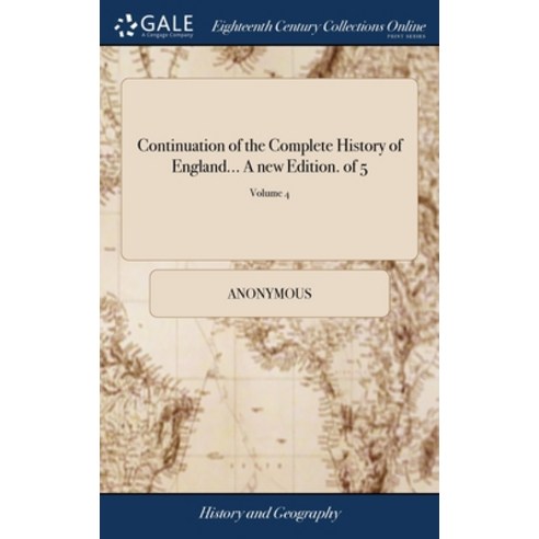 (영문도서) Continuation of the Complete History of England... A new Edition. of 5; Volume 4 Hardcover, Gale Ecco, Print Editions, English, 9781379694465