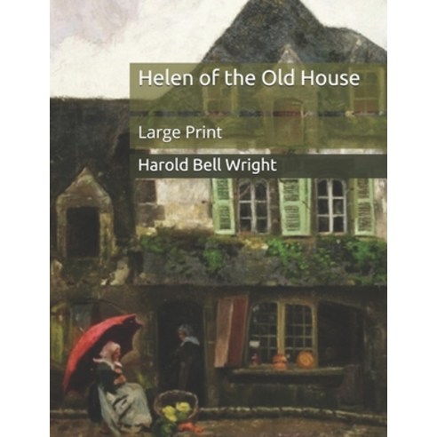 Helen of the Old House: Large Print Paperback, Independently Published