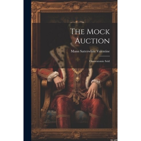 (영문도서) The Mock Auction: Ossawatomie Sold Paperback, Legare Street Press, English, 9781022094109