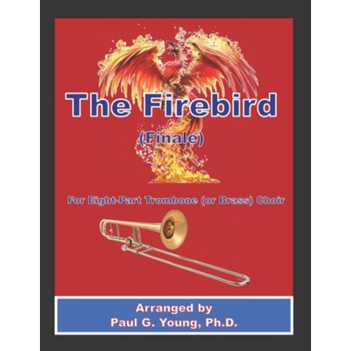The Firebird (Finale): for Eight-Part Trombone (or Brass) Choir Paperback, Independently Published