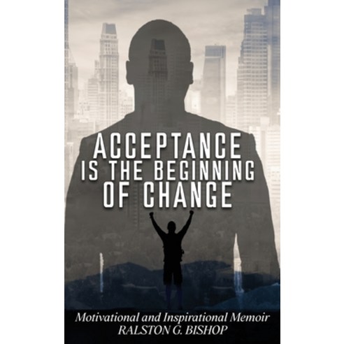 (영문도서) Acceptance Is the Beginning of Change: Motivational and Inspirational Memoir Hardcover, Ewings Publishing LLC, English, 9798890314093