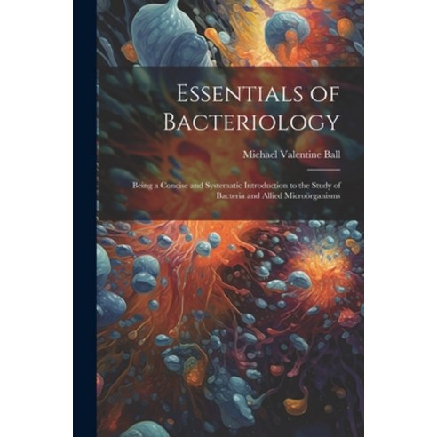 (영문도서) Essentials of Bacteriology: Being a Concise and Systematic Introduction to the Study of Bacte... Paperback, Legare Street Press, English, 9781021742025