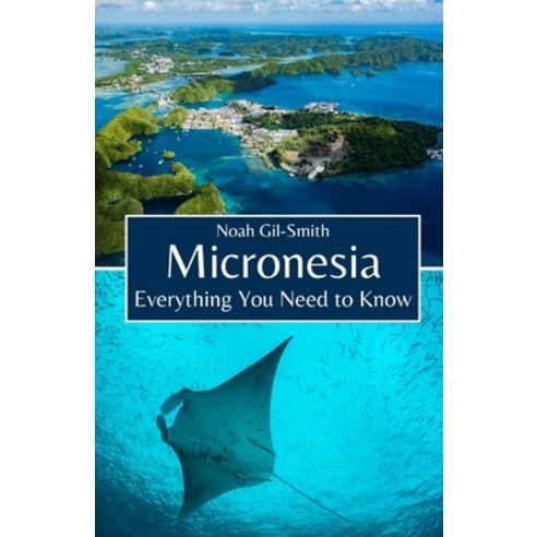 (영문도서) Micronesia: Everything You Need to Know Paperback, Independently Published, English, 9798324206383