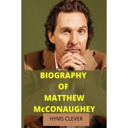 BIOGRAPHY OF MATTHEW McCONAUGHEY Paperback, Independently Published, English, 9798732421873
