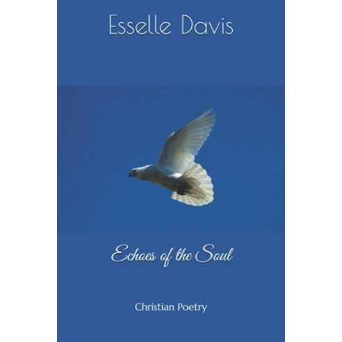 Echoes of the Soul: Christian Poetry Paperback, Independently Published