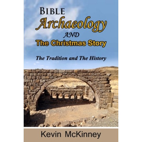 Bible Archaeology -and- The Christmas Story: Tradition vs. Fact Paperback, Independently Published, English, 9798705357918