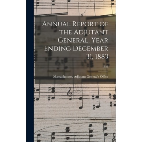 (영문도서) Annual Report of the Adjutant General Year Ending December 31 1883; 1883 Hardcover, Legare Street Press, English, 9781015379374