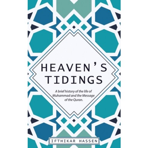 (영문도서) Heaven''s Tidings: A brief history of the life of Muhammad and the Message of th... Hardcover, Great Writers Media, LLC, English, 9798891751323