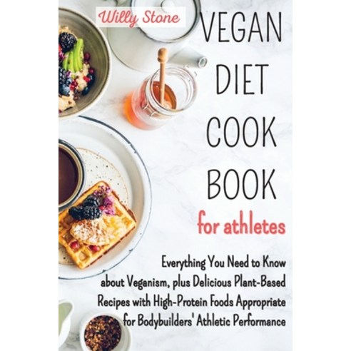 Vegan Diet Cookbook for Athletes: Everything You Need to Know about Veganism plus Delicious Plant-B... Paperback, Alex Suzzi International Gr..., English, 9781914154331