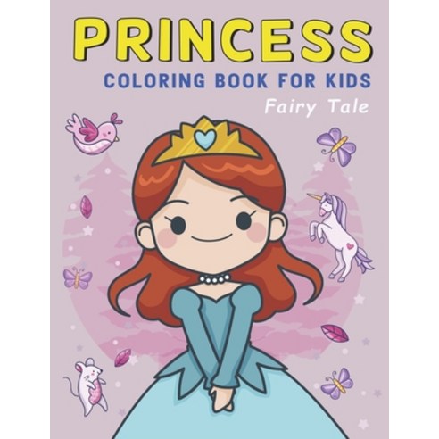 Princess Fairy Tale Coloring Book for Kids: Princess coloring book for girls ages 4-8 Paperback, Independently Published, English, 9798740069920