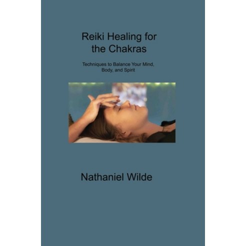 (영문도서) Reiki Healing for the Chakras: Techniques to Balance Your Mind Body and Spirit Paperback, Nathaniel Wilde, English, 9781806309979