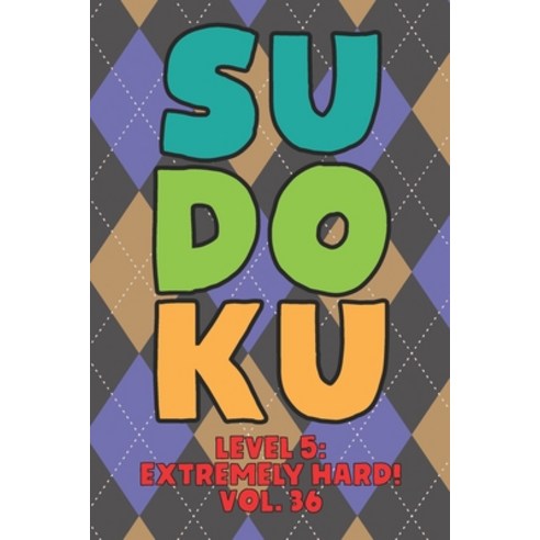 Sudoku Level 5: Extremely Hard! Vol. 36: Play 9x9 Grid Sudoku Extremely Hard Level 5 Volume 1-40 Pla... Paperback, Independently Published, English, 9798577227739