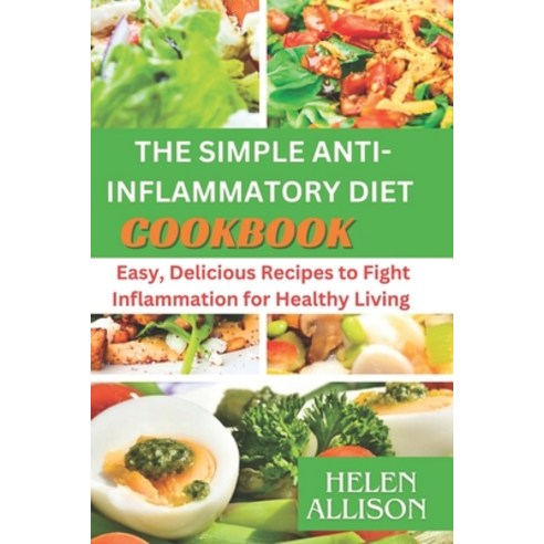 (영문도서) Simple Anti-Inflammatory Diet Cookbook: Easy Delicious Recipes to Fight Inflammation for Hea... Paperback, Independently Published, English, 9798875893681