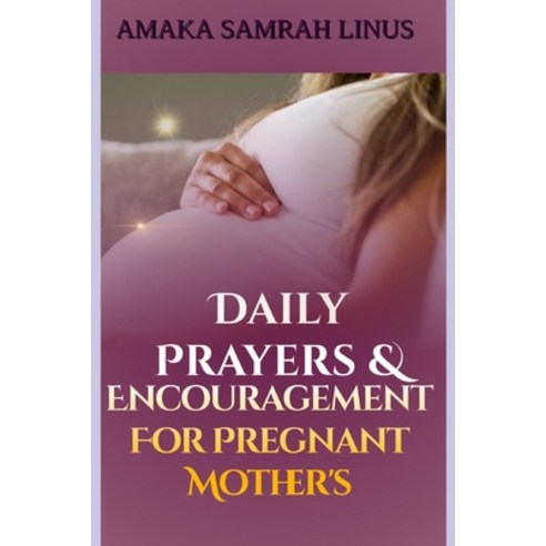 Daily Prayers & Encouragement for Pregnant Mothers Paperback, Independently Published