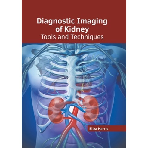 (영문도서) Diagnostic Imaging of Kidney: Tools and Techniques Hardcover, States Academic Press, English, 9781639891504