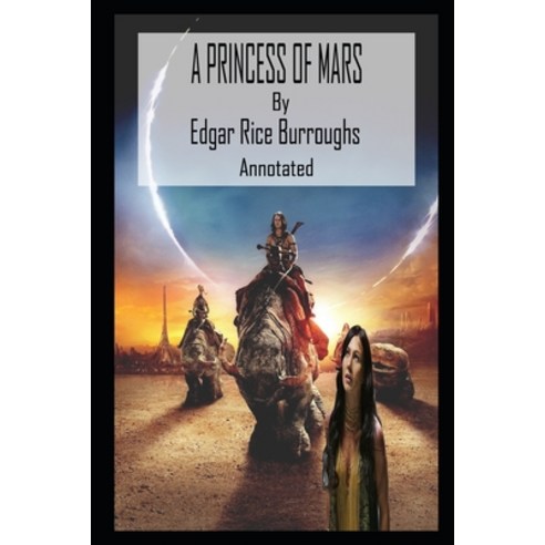 A Princess of Mars By Edgar Rice Burroughs New Updated And Annotated Edition Paperback, Independently Published