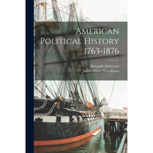 (영문도서) American Political History 1763-1876 Paperback, Legare Street Press, English, 9781018993416