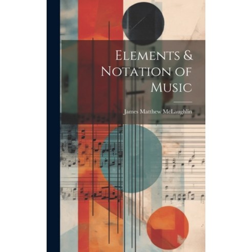 (영문도서) Elements & Notation of Music Hardcover, Legare Street Press, English, 9781019562307