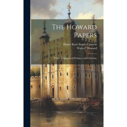 (영문도서) The Howard Papers: With a Biographical Pedigree and Criticism; Hardcover, Legare Street Press, English, 9781020497155