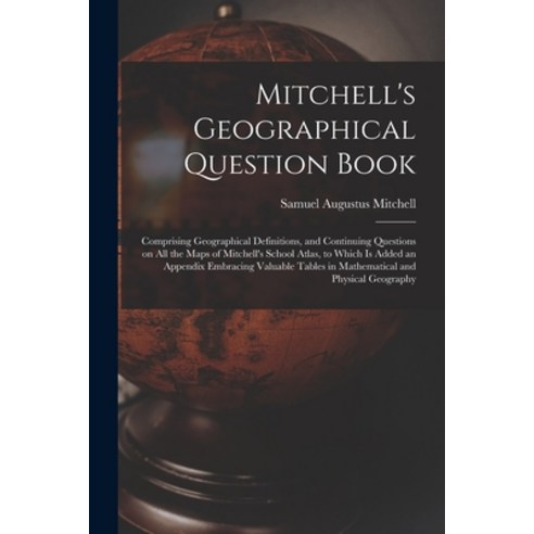 (영문도서) Mitchell''s Geographical Question Book [microform]: Comprising Geographical Definitions and C... Paperback, Legare Street Press, English, 9781014407559