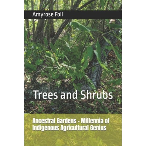 (영문도서) Ancestral Gardens - Millennia of Indigenous Agricultural Genius: Trees and Shrubs Paperback, Independently Published, English, 9798879538083