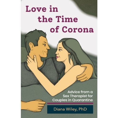 Love in the Time of Corona: Advice from a Sex Therapist for Couples in Quarantine Paperback, Earth View Inc.