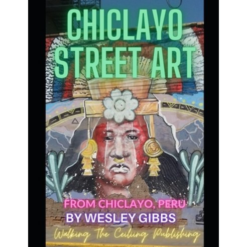 (영문도서) Chiclayo Street Art: Photos From Chiclayo Peru Paperback, Independently Published, English, 9798858966166