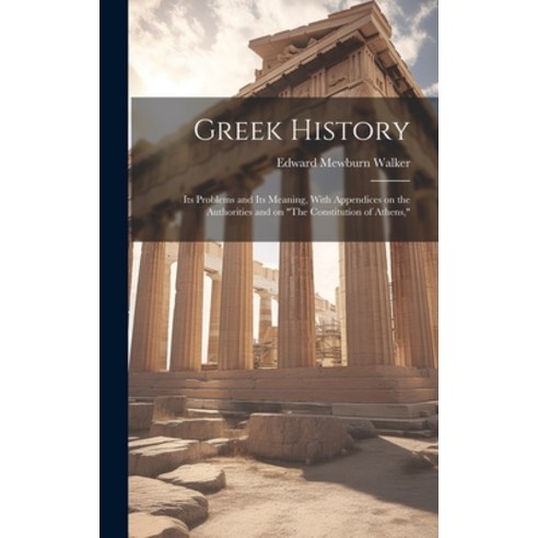(영문도서) Greek History; Its Problems and Its Meaning With Appendices on the Authorities and on "The C... Hardcover, Legare Street Press, English, 9781019764732