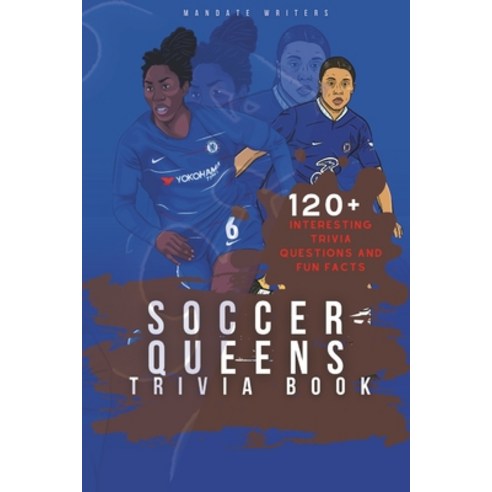 (영문도서) Soccer Queens Trivia Book: 120+ Interesting Trivia Questions and Fun Facts (Chelsea Women) Paperback, Independently Published, English, 9798865758846