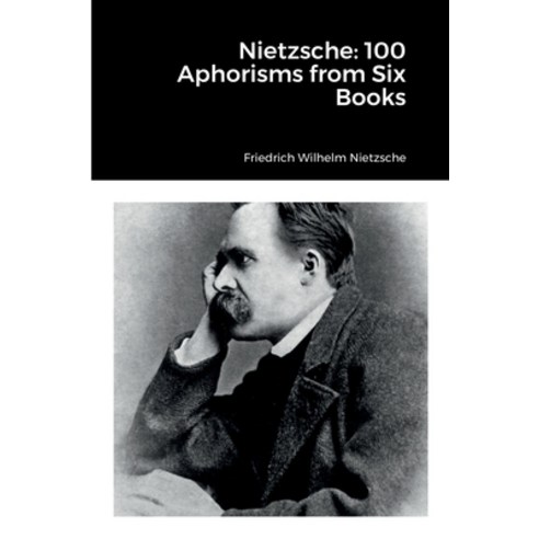 (영문도서) Nietzsche: 100 Aphorisms from Six Books Paperback, Lulu.com, English, 9781387786763