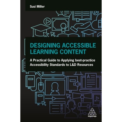 Designing Accessible Learning Content: A Practical Guide to Applying Best-Practice Accessibility Sta... Paperback, Kogan Page