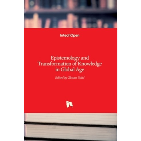 (영문도서) Epistemology and Transformation of Knowledge in Global Age Hardcover, Intechopen, English, 9789535133872