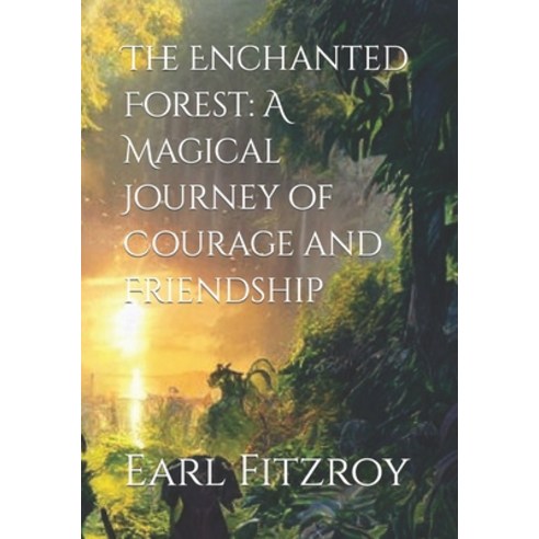 (영문도서) The Enchanted Forest: A Magical Journey of Courage and Friendship Paperback, Independently Published, English, 9798396186071