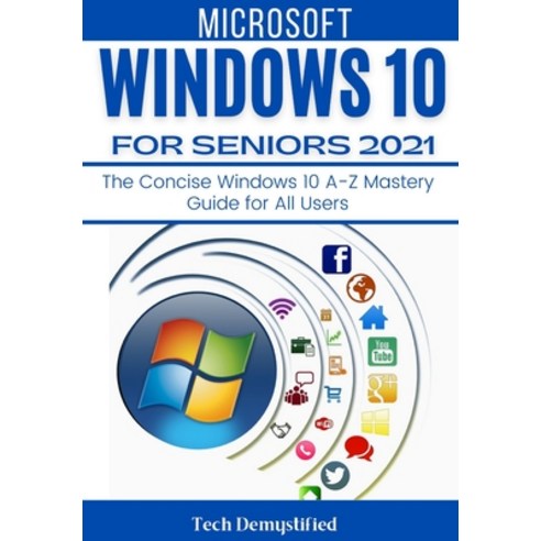 (영문도서) Windows 10 for Seniors 2021: The Concise Windows 10 A-Z Mastery Guide for All Users Paperback, Independently Published, English, 9798505351598