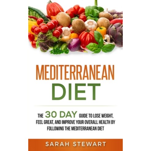 Mediterranean Diet: The 30 Day Guide to Lose Weight Feel Great and Improve Your Overall Health by ... Paperback, Platinum Press LLC, English, 9781951339029