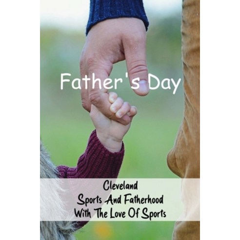 Father''s Day: Cleveland Sports And Fatherhood With The Love Of Sports: Books For Fathers Paperback, Independently Published, English, 9798733682198